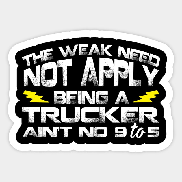 The Weak Need Not Apply Being a Trucker Ain't No 9 To 5 Sticker by Podycust168